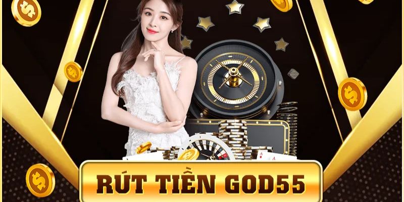 Theo dõi quy trình rút tiền God55